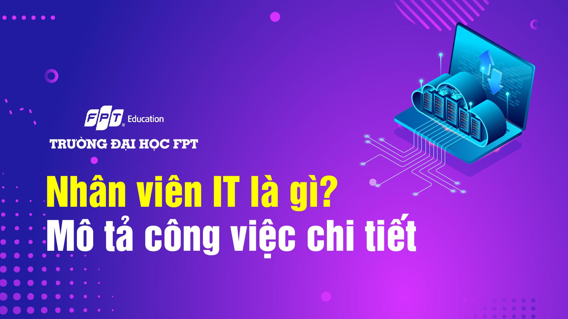 Nhân viên IT là gì? Mô tả công việc chi tiết