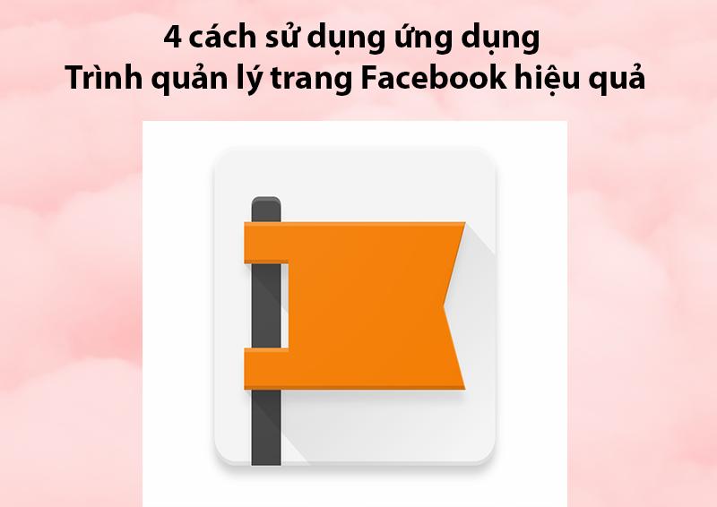 4 cách sử dụng ứng dụng Trình quản lý trang Facebook hiệu quả