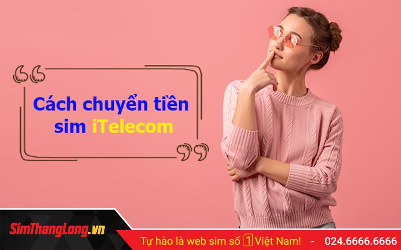 Chuyển tiền sim Itelecom sang mạng khác như thế nào?