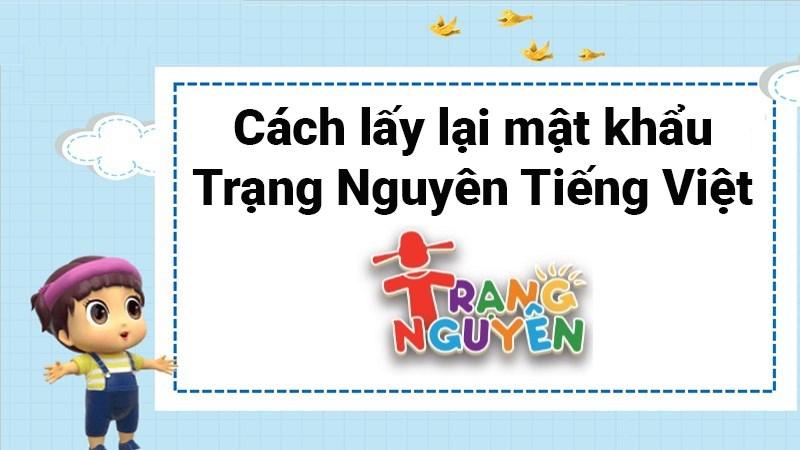 Cách lấy lại mật khẩu Trạng Nguyên Tiếng Việt khi quên cực dễ