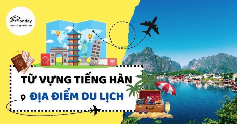 Từ vựng tiếng Hàn về địa điểm du lịch