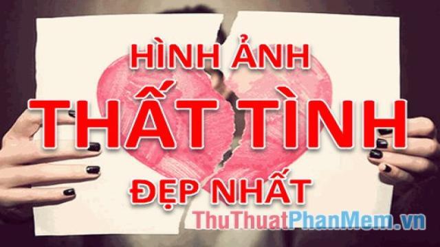 Ảnh thất tình – Tổng hợp những hình ảnh thất tình đẹp nhất