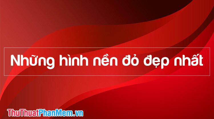 Bộ sưu tập hình nền đỏ đẹp nhất