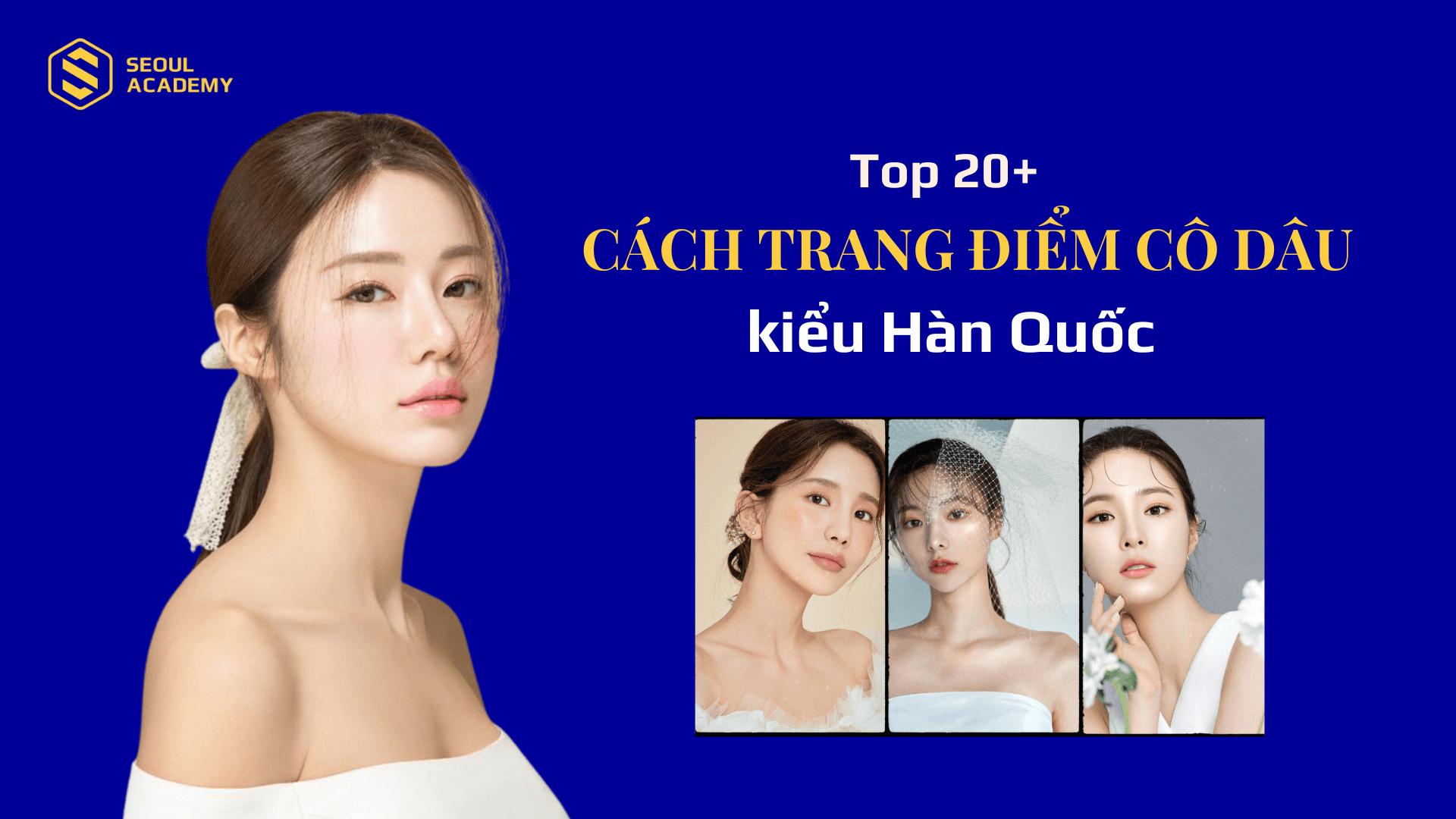 Makeup cô dâu kiểu Hàn Quốc tránh những gam màu quá đậm