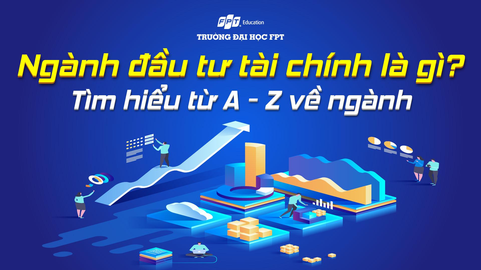 Ngành Đầu tư tài chính là gì? Chi tiết A - Z