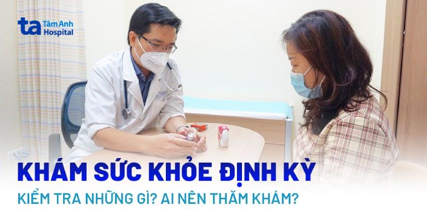 Khám sức khỏe định kỳ là gì? Bao gồm kiểm tra những gì?