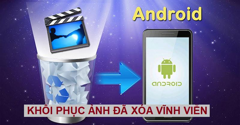 Cách khôi phục ảnh đã xóa vĩnh viễn trên Android