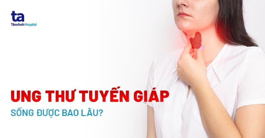 ung thư tuyến giáp sống được bao lâu