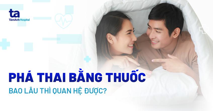 phá thai bằng thuốc bao lâu thì quan hệ được