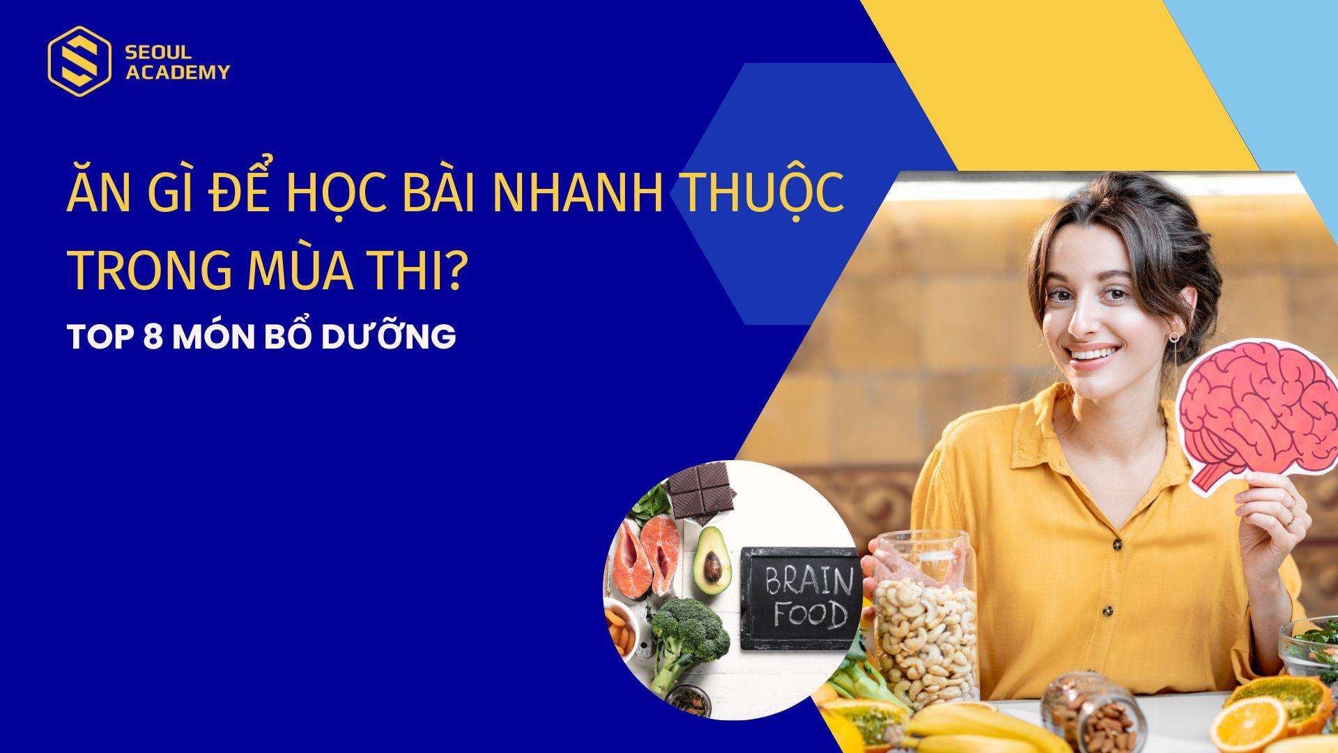 Ăn gì để học bài nhanh thuộc trong mùa thi? Top 8 món bổ dưỡng