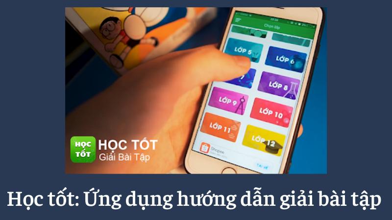 App Học tốt: Ứng dụng hướng dẫn giải bài tập: Toán, Văn, Anh,...