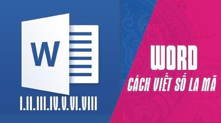 Hướng dẫn cách sử dụng số La Mã trong Word và đánh chỉ mục số La Mã