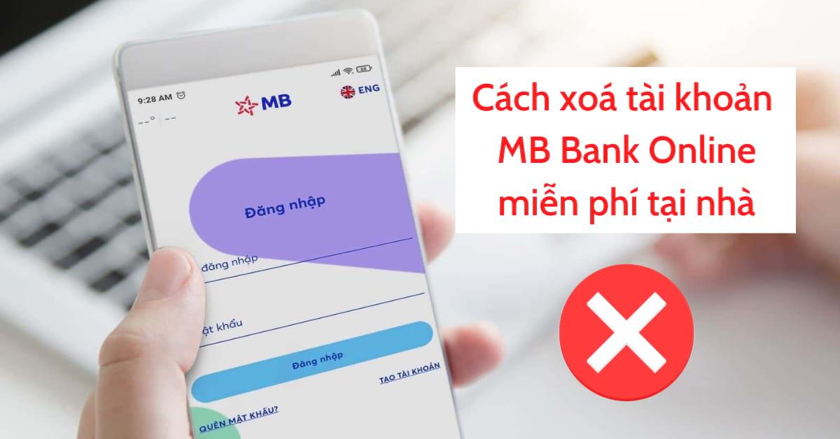 Cách Xóa Tài Khoản MB Bank Online Nhanh Trong 2 Phút