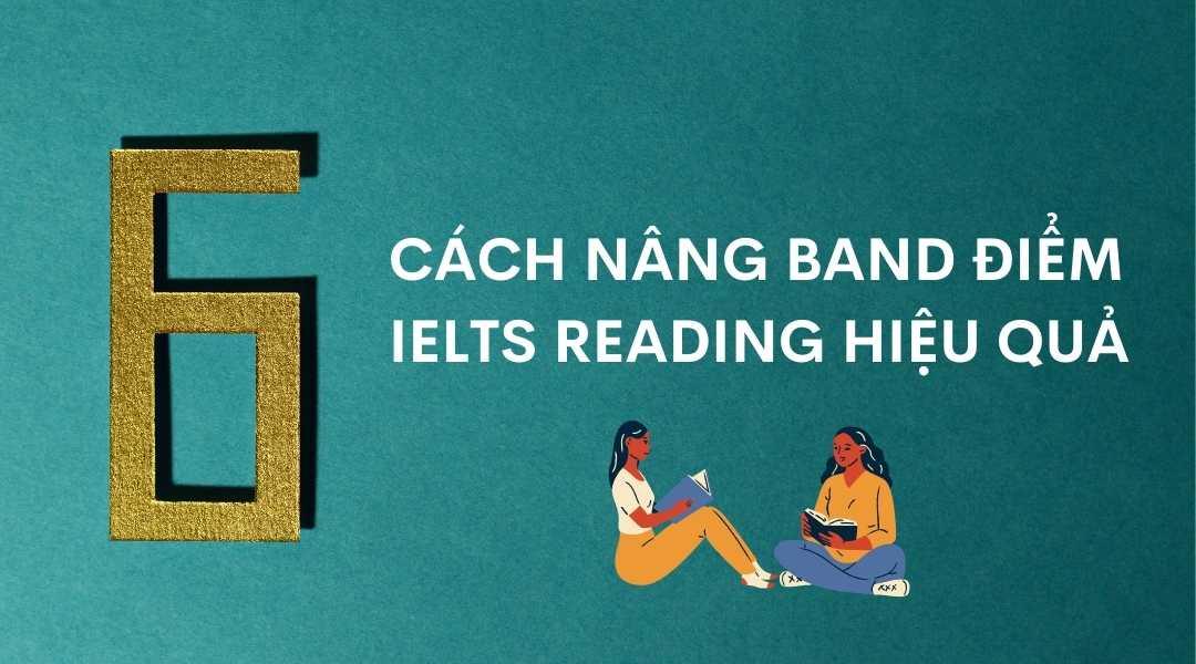 6 cách nâng Band điểm IELTS Reading hiệu quả