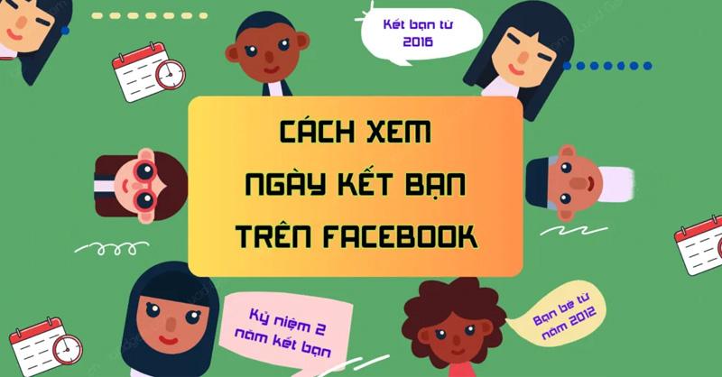 Cách xem ngày kết bạn trên Facebook 2023 chi tiết mà bạn nên biết