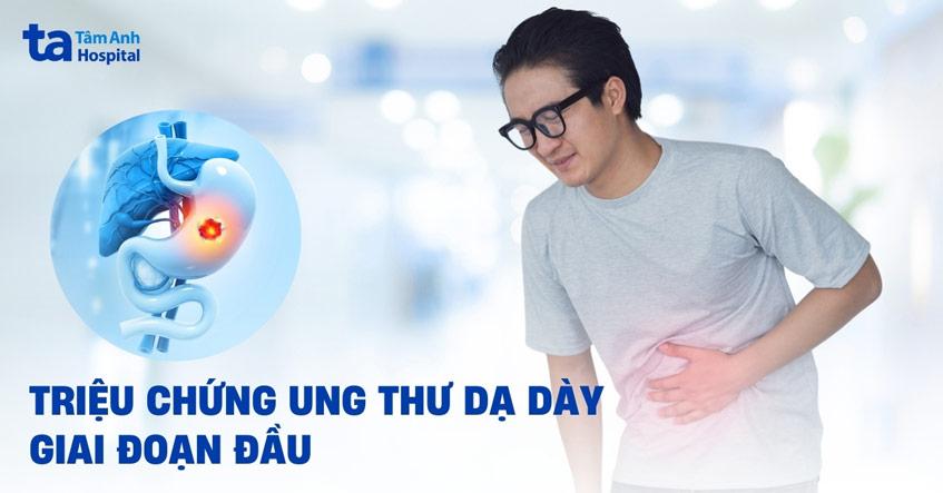 6 triệu chứng ung thư dạ dày giai đoạn đầu báo động, cần lưu ý