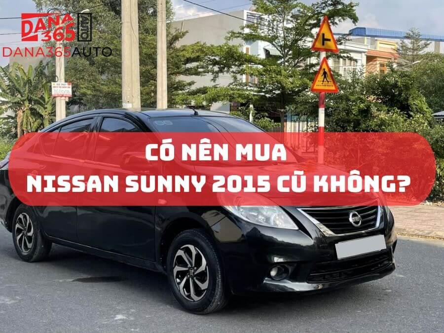 Đánh giá có nên mua Nissan Sunny 2015 cũ không?