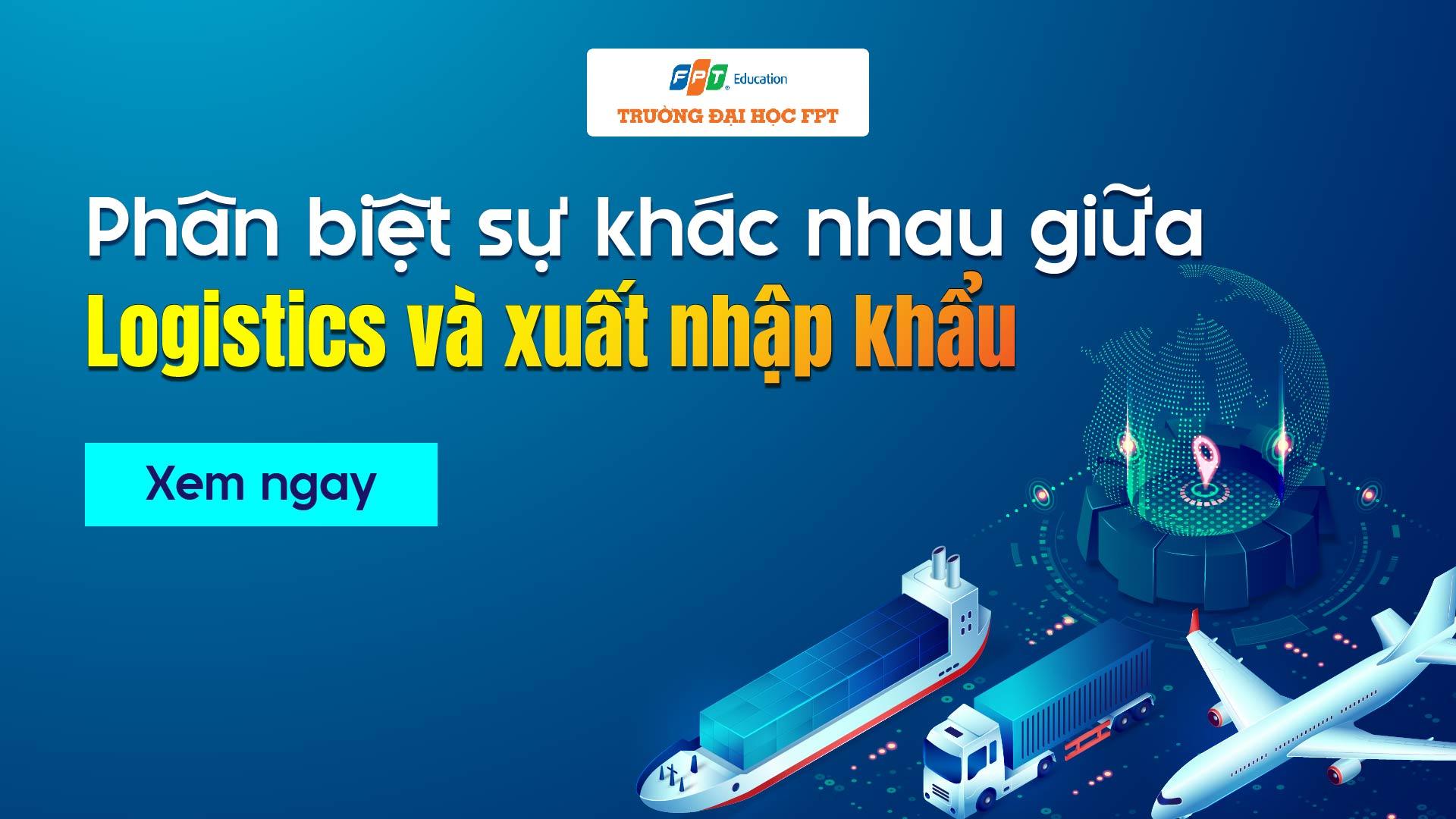 Phân biệt sự khác nhau giữa Logistics và xuất nhập khẩu