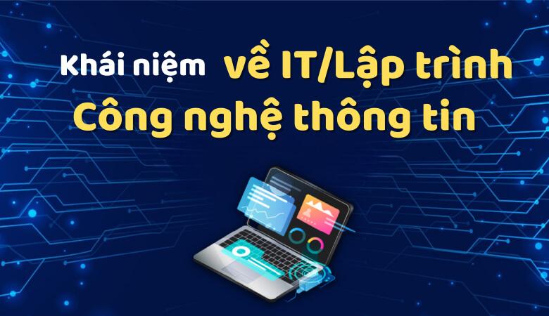 Khái niệm về Công nghệ thông tin/ IT/ Lập trình