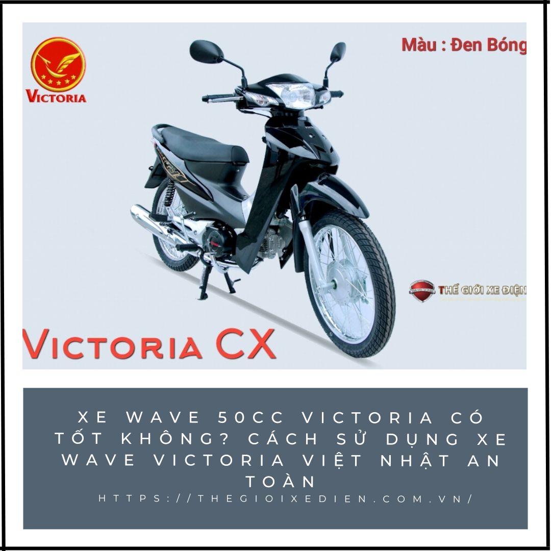 Xe Wave 50cc Victoria có tốt không? Cách sử dụng xe Wave Victoria Việt Nhật an toàn