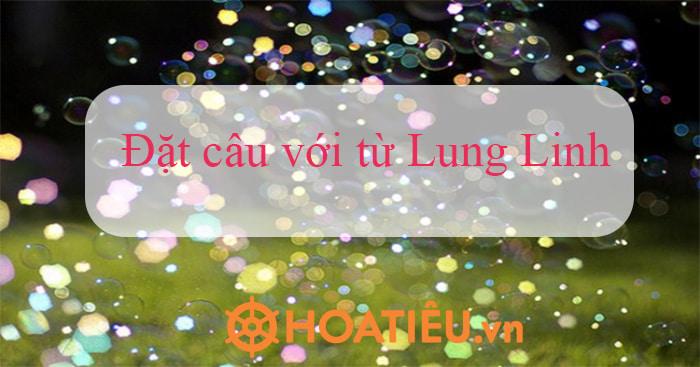 Đặt câu với từ Lung Linh lớp 2, 6, 7