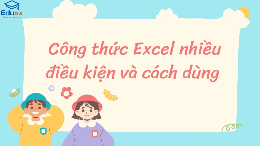 Công thức Excel nhiều điều kiện và cách dùng