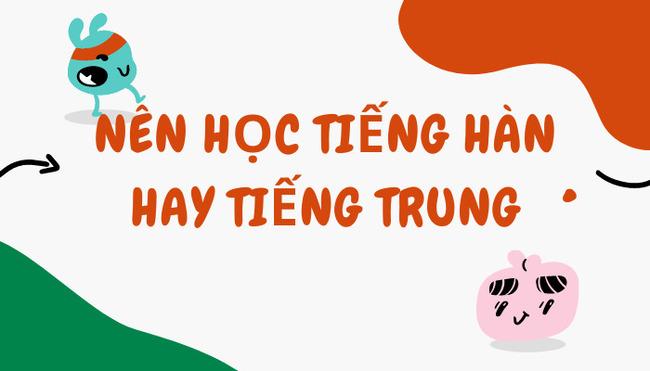 nên học tiếng hàn hay tiếng trung