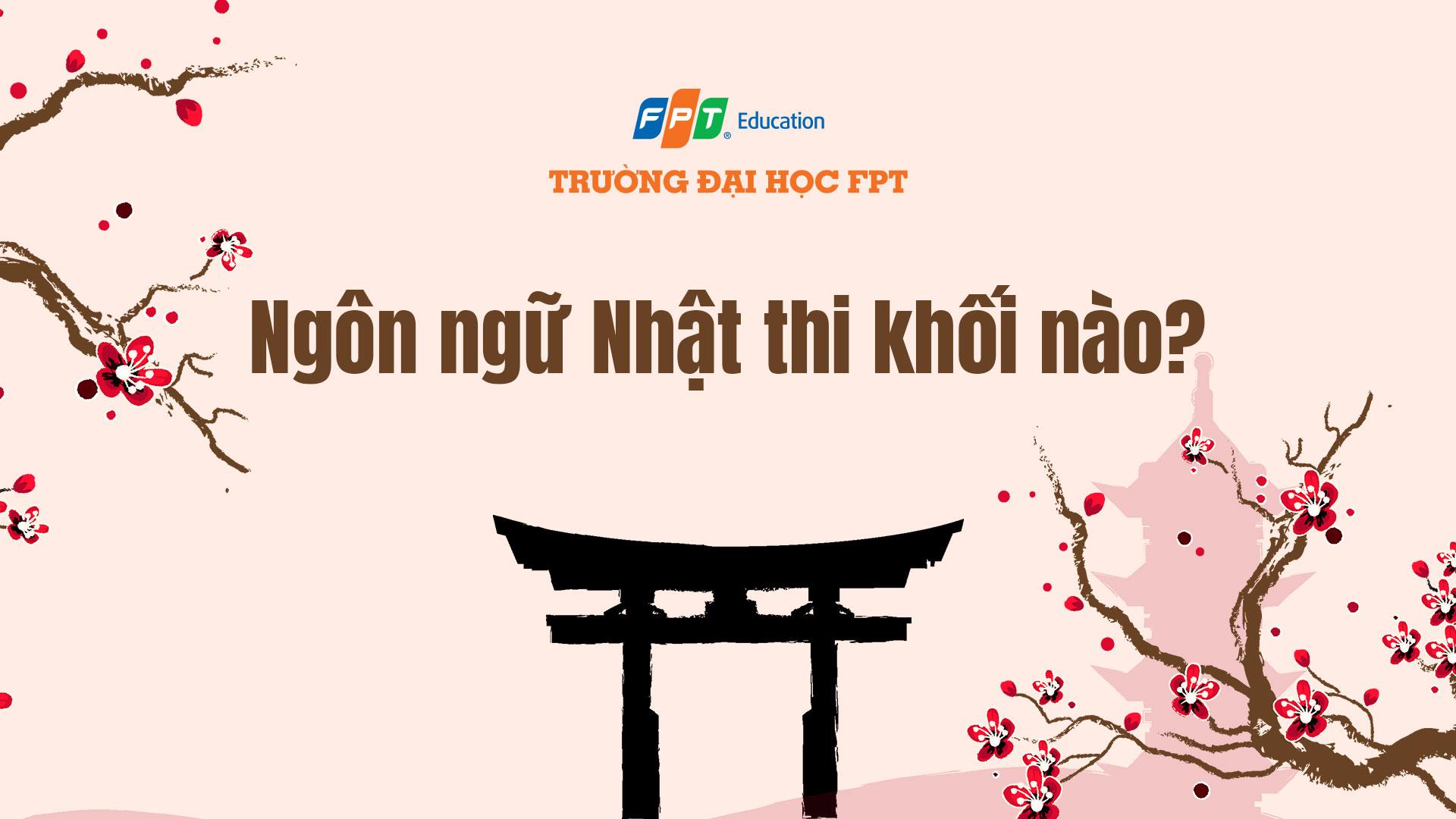 Ngôn ngữ Nhật thi khối nào? Tổng hợp tổ hợp xét tuyển