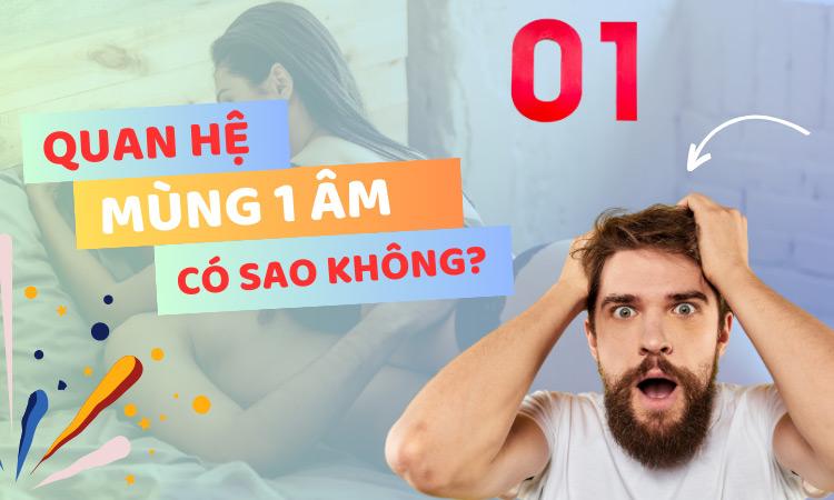 quan hệ ngày mùng 1 âm có sao không