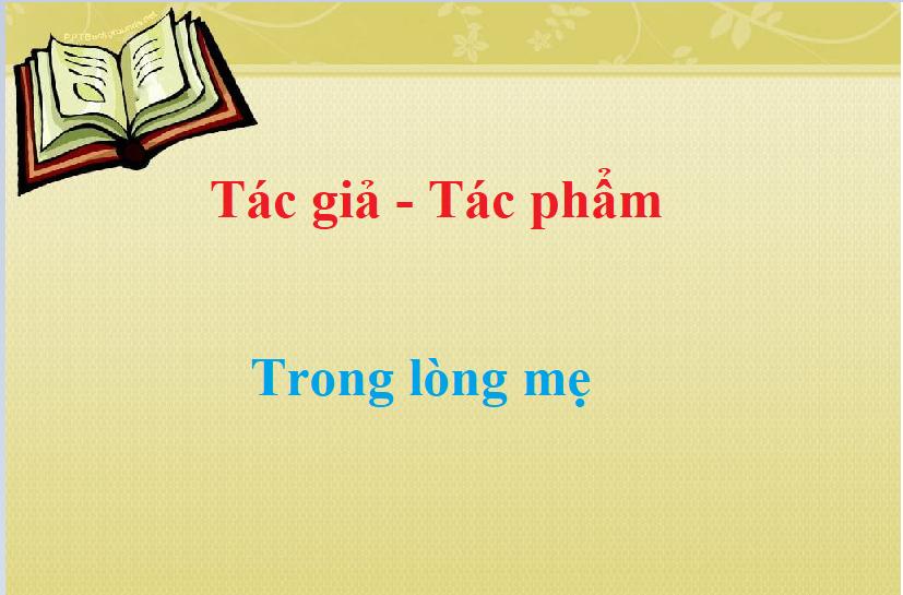 Tác giả tác phẩm Trong lòng mẹ - Ngữ văn lớp 8 (ảnh 1)