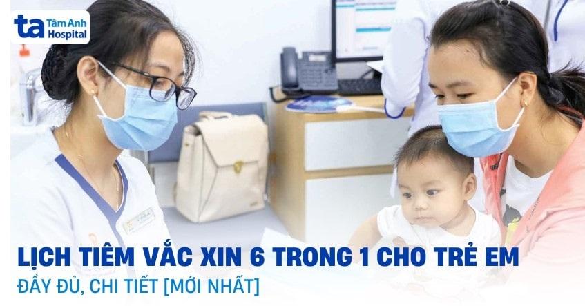 lịch tiêm vắc xin 6 trong 1 cho trẻ em