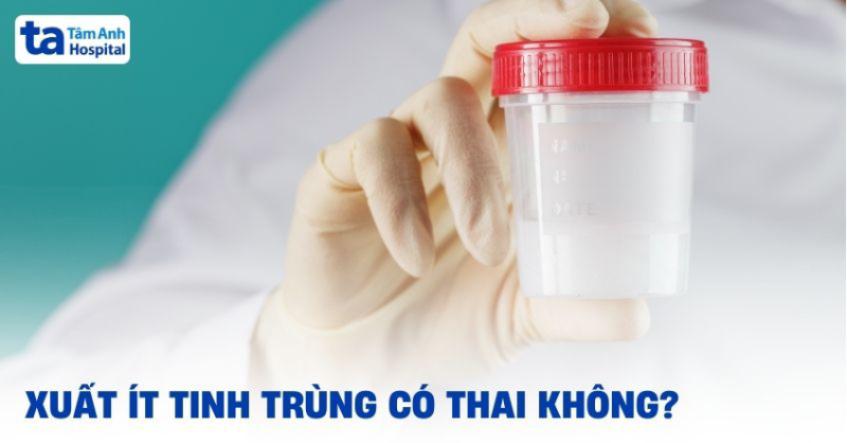 Xuất ít tinh trùng có thai không